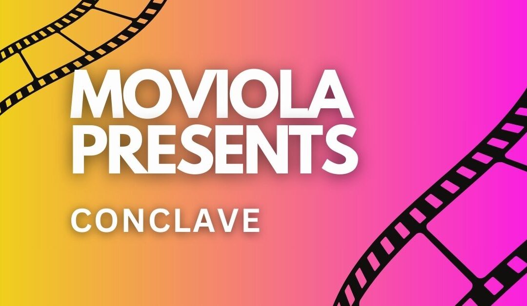 Our next Moviola is Sat March 22nd – Join us for Conclave