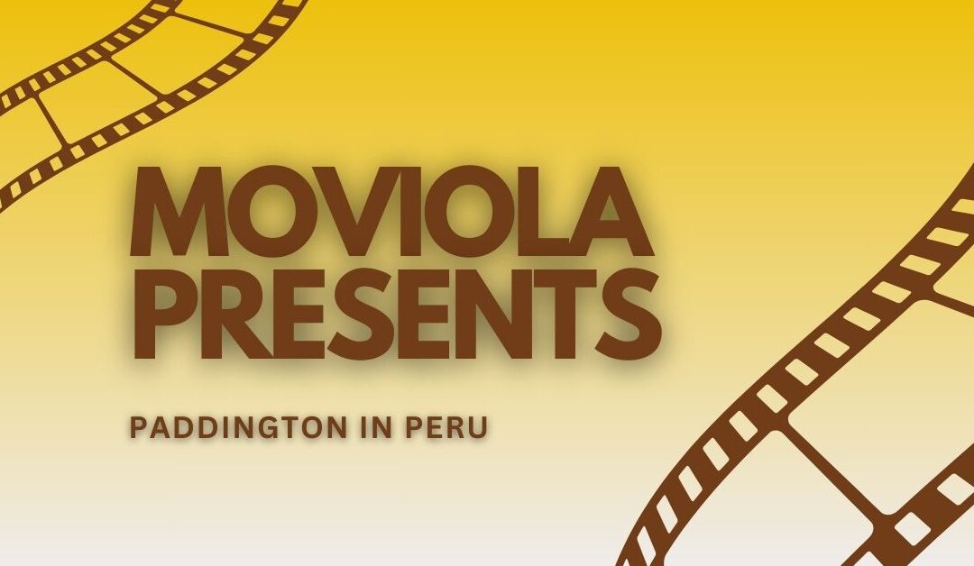 Moviola Presents ‘ Paddington in Peru’