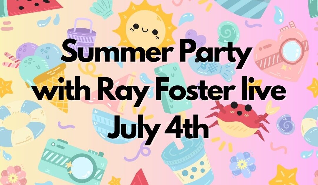 Summer Party with Ray Foster – THIS FRIDAY!