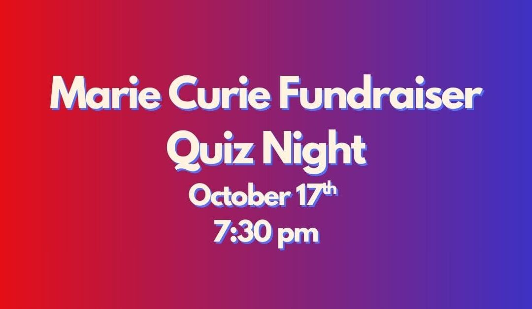 Marie Curie Quiz Fundraiser – October 17th
